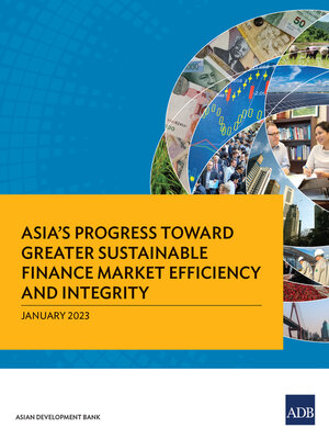 cover image of Asia's Progress toward Greater Sustainable Finance Market Efficiency and Integrity